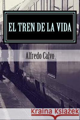 El Tren de la Vida: Amores Prohibidos Calvo, Alfredo 9781507715604 Createspace - książka