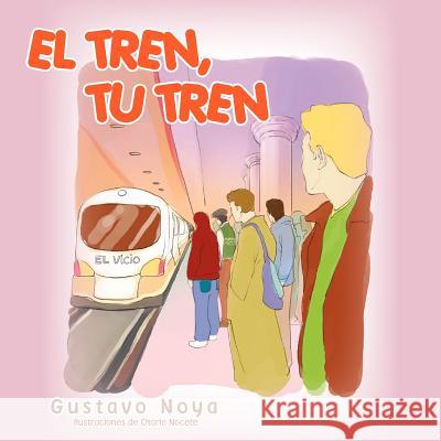 El Tren, Tu Tren Gustavo Noya 9781463317744 Palibrio - książka