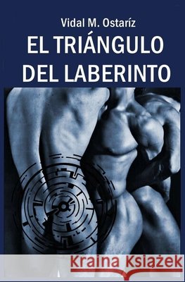 El Triángulo del Laberinto Ostaríz, Vidal M. 9798645309015 Independently published - książka