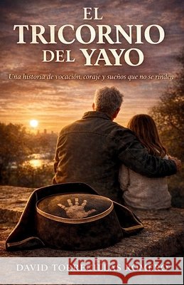 El Tricornio del Yayo: Una historia de vocación, coraje y sueños que no se rinden Torrecillas Romero, David 9798255743384 Independently Published - książka