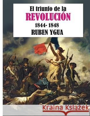 El Triunfo de la Revolución: 1844-1848 Ygua, Ruben 9781077586727 Independently Published - książka