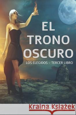 El Trono Oscuro: Los elegidos - tercer libro Paco Leal 9781672765008 Independently Published - książka