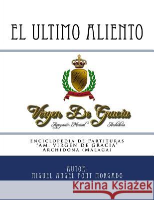 EL ULTIMO ALIENTO - Marcha Procesional: Partituras para Agrupacion Musical Font Morgado, Miguel Angel 9781539835349 Createspace Independent Publishing Platform - książka