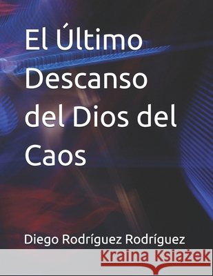 El Último Descanso del Dios del Caos Rodríguez Rodríguez, Diego 9798181834743 Independently Published - książka