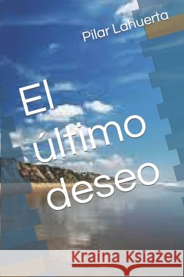 El último deseo Lahuerta, Pilar 9798610341866 Independently Published - książka