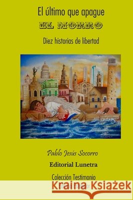 El último que apague el Morro: Diez historias de Libertad - Edición Estándar Pablo Jesus Socorro 9798616160058 Independently Published - książka