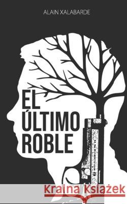 El ultimo roble: 1996: Republica Independiente de Euskal Herria Alain Xalabarde 9781987788457 Createspace Independent Publishing Platform - książka