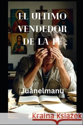 El Ultimo Vendedor de la Fe: Nadie escucha al que dice la verdad Perez, Juanelmanu, Perez, Juan Roberto 9798243677844 Independently Published - książka