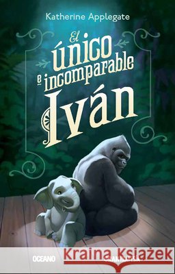 El Único E Incomparable Iván Applegate, Katherine 9786077350620 Editorial Oceano de Mexico - książka