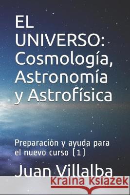 El Universo: Cosmolog Juan Villalba 9781692434472 Independently Published - książka