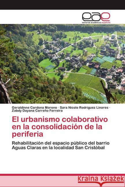 El urbanismo colaborativo en la consolidación de la periferia Cardona Moreno, Geraldinne, Rodriguez Linares, Sara Nicole, Carreño Ferreira, Zabdy Dayana 9786200427243 Editorial Académica Española - książka