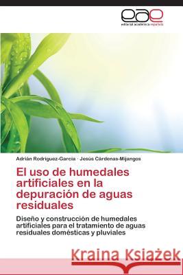 El uso de humedales artificiales en la depuración de aguas residuales Rodríguez-García Adrián 9783848463756 Editorial Academica Espanola - książka