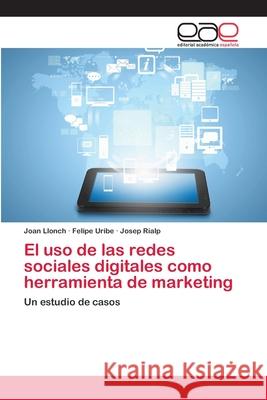 El uso de las redes sociales digitales como herramienta de marketing Llonch, Joan 9786202113052 Editorial Académica Española - książka