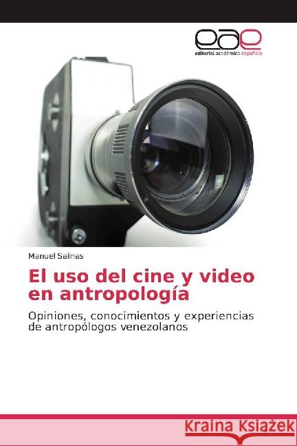 El uso del cine y video en antropología : Opiniones, conocimientos y experiencias de antropólogos venezolanos Salinas, Manuel 9783841761620 Editorial Académica Española - książka