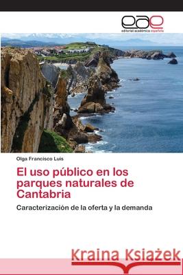 El uso público en los parques naturales de Cantabria Francisco Luis, Olga 9786202097734 Editorial Académica Española - książka