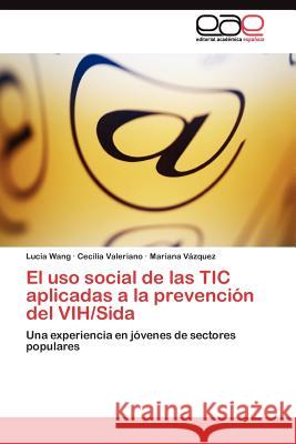 El uso social de las TIC aplicadas a la prevención del VIH/Sida Wang Lucía 9783845484150 Editorial Acad Mica Espa Ola - książka