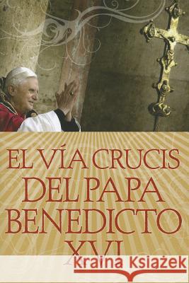 El Vía Crucis del Papa Benedicto XVI Benedicto, Papa 9780764816949 Libros - książka
