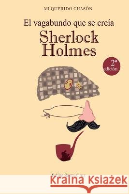 El vagabundo que se creía Sherlock Holmes Santa-Cruz, Felipe 9781502725554 Createspace - książka