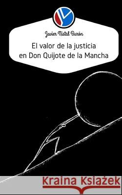 El valor de la justicia para Don Quijote de la Mancha Rodriguez, Jose Manuel Servera 9781482510379 Createspace Independent Publishing Platform - książka
