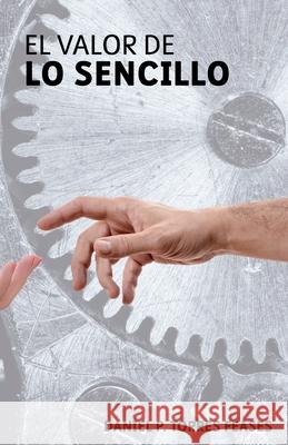 El Valor de Lo Sencillo Daniel P Torres Feases   9798439171934 Independently Published - książka