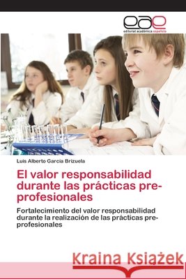 El valor responsabilidad durante las prácticas pre-profesionales García Brizuela, Luis Alberto 9783659063275 Editorial Acad Mica Espa Ola - książka