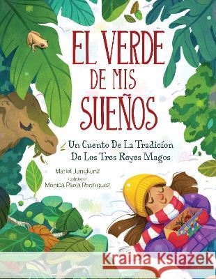 El Verde de MIS Sue?os: Un Cuento de la Tradici?n de Los Tres Reyes Magos Mariel Jungkunz M?nica Paola Rodriguez 9781662620393 Astra Young Readers - książka