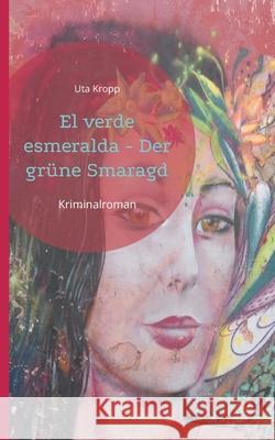 El verde esmeralda - Der grüne Smaragd Uta Kropp 9783755752349 Books on Demand - książka