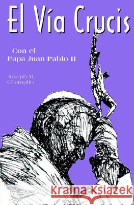 El Via Crucis: Con El Papa Juan Pablo II Champlin, Joseph 9780892438761 Liguori Publications - książka