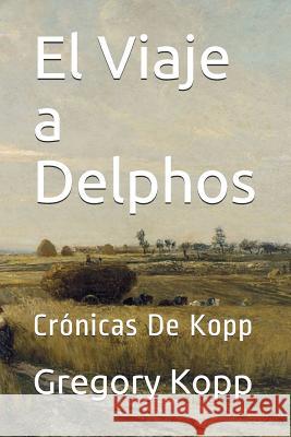 El Viaje a Delphos: Crónicas De Kopp Gregory Kopp, Annette Czech Kopp 9781521208908 Independently Published - książka