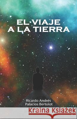 El Viaje a la Tierra Ricardo Andres Palacio 9786124882104 Rapb - książka