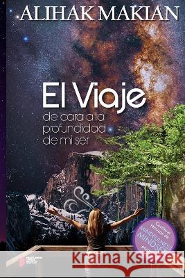 El Viaje: De Cara a la Profundidad de mi Ser Alihak Makian   9786075940038 Mexclando Letras - książka