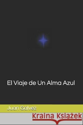 El Viaje de Un Alma Azul Juan Jose Galvez 9781658546386 Independently Published - książka