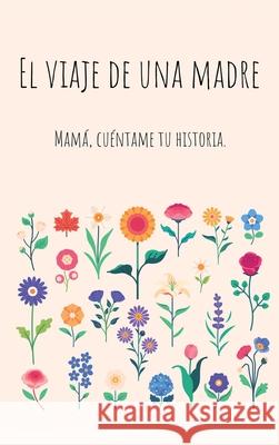 El viaje de una madre (Tapa dura): Mam?, Quiero Escuchar tu Historia Lulu and Bell 9781839904486 Lulu and Bell - książka