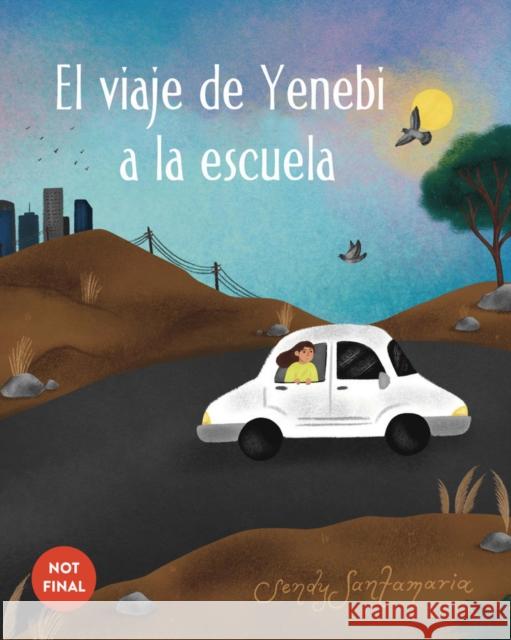 El Viaje de Yenebi a la Escuela (Yenebi's Drive to School Spanish Edition) Santamaria, Sendy 9781797220314 Chronicle Books - książka