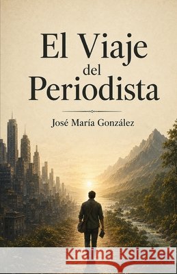 El Viaje del Periodista González Varo, José María 9798313806624 Independently Published - książka