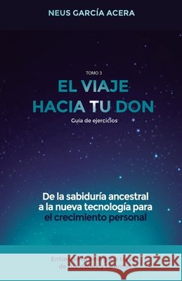 El Viaje Hacia Tu Don: De la sabiduría ancestral a la nueva tecnología para el crecimiento personal Garcia Acera, Neus 9788418489037 Romeo Ediciones - książka