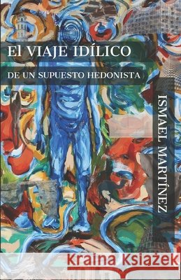 El Viaje Idílico de Un Supuesto Hedonista Martínez, Ismael 9798714667374 Independently published - książka