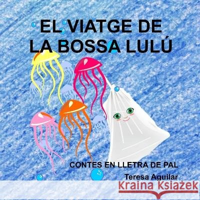 El viatge de la bossa Lulu: Una aventura marina Teresa Aguilar   9798393660000 Independently Published - książka