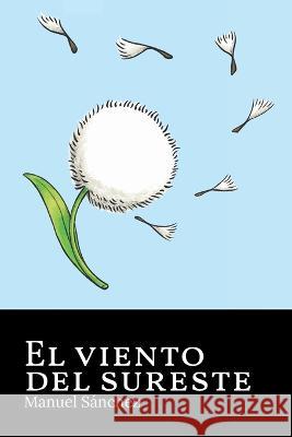 El viento del sureste Manuel Sanchez   9798436974040 Independently Published - książka