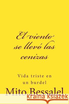 El viento se llevó las cenizas: Vida en un Burdel Bessalel 9781530574803 Createspace Independent Publishing Platform - książka