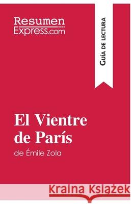 El Vientre de París de Émile Zola (Guía de lectura): Resumen y análisis completo Resumenexpress 9782806290403 Resumenexpress.com - książka