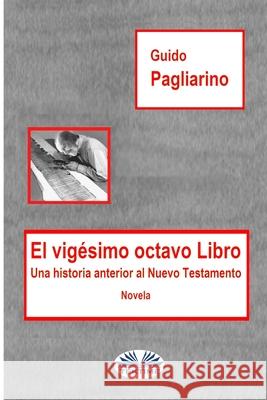 El Vigésimo Octavo Libro: Una historia anterior al Nuevo Testamento - Novela Guido Pagliarino, Mariano Bas 9788835420538 Tektime - książka