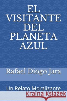 El Visitante del Planeta Azul: Un Relato Moralizante LIC Gustavo Espinosa Guillermo Ruiz Rafael Diog 9789974913936 Independiente R - książka