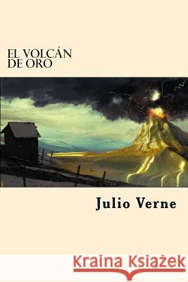 El Volcan de Oro (Spanish Edition) Julio Verne 9781539887300 Createspace Independent Publishing Platform - książka