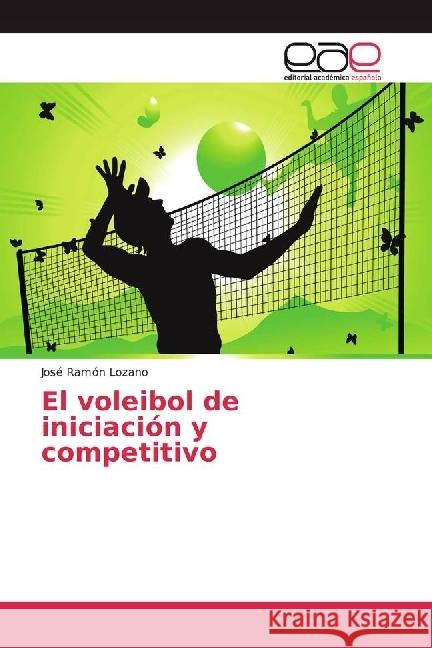 El voleibol de iniciación y competitivo Lozano, José Ramón 9783639811735 Editorial Académica Española - książka