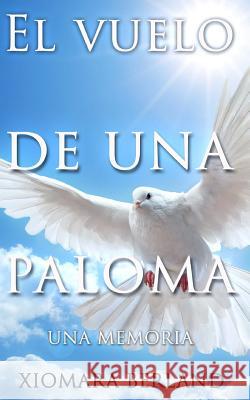 El vuelo de una paloma Berland, Xiomara 9781497375406 Createspace - książka