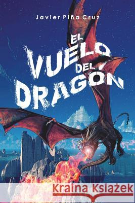 El Vuelo Del Dragón: Parte 1 Piña Cruz, Javier 9781981051717 Independently Published - książka