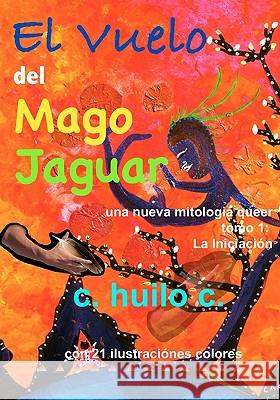 El Vuelo del Mago Jaguar: una nueva mitologia queer tomo 1 La Iniciación Aloma, Ernest Nesh 9781453759967 Createspace - książka