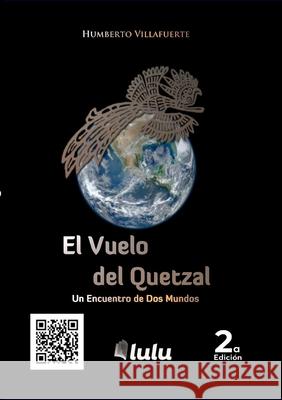El Vuelo del Quetzal, un encuentro de dos Mundos Humberto Villafuerte 9781257782253 Lulu.com - książka