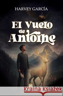 El Vuelode Antoine Harvey Garc?a 9786280218175 Nombre Propio - książka